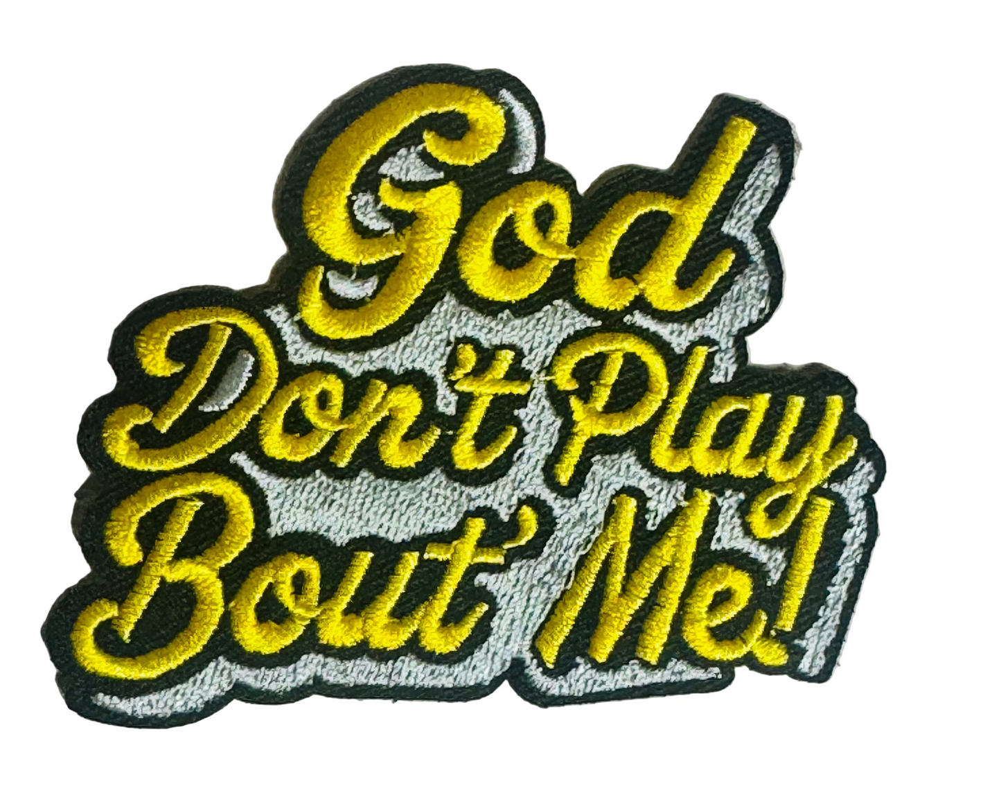 God Don’t Play Bout’ Me Patch – Faith-Inspired Iron-On Embroidered Patch