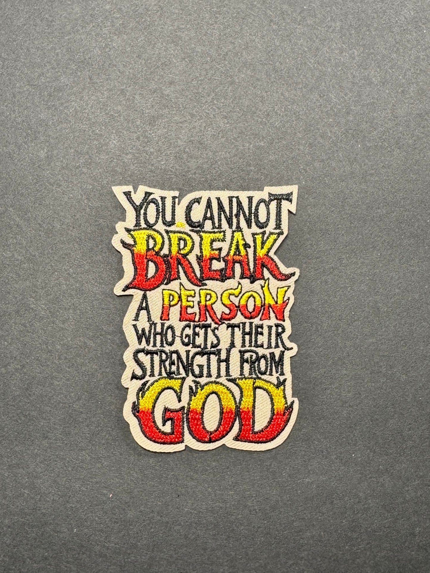 You Cannot Break A Person Who Get Their strength from God