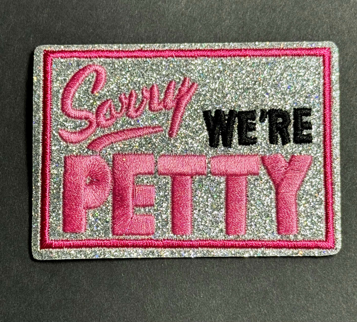 “Sorry We’re Petty” Glitter Patch