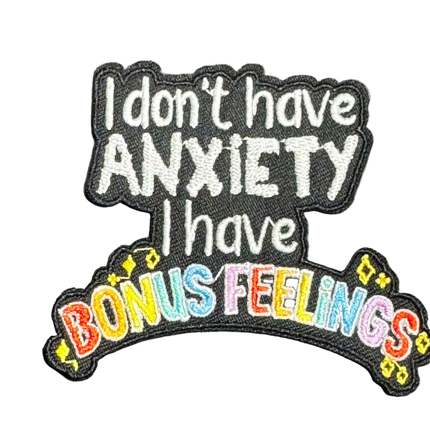 I Don’t Have Anxiety, I Have Bonus Feelings Patch