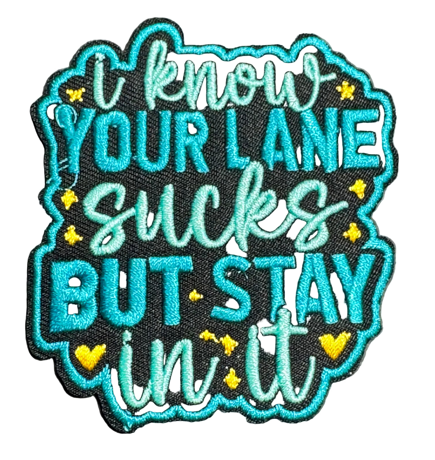 “I Know Your Lane Sucks But Stay in It” – Teal Patch