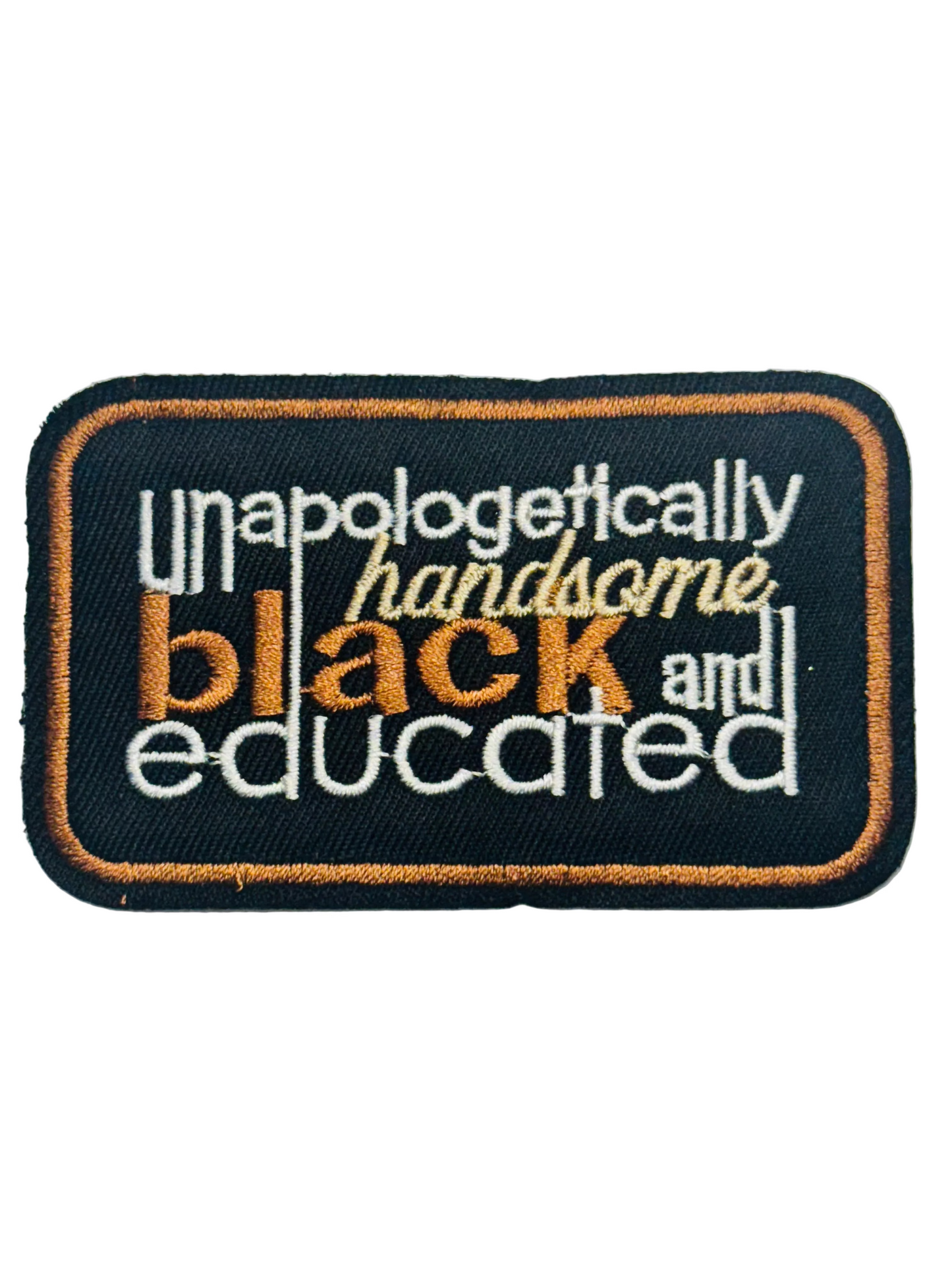 “Unapologetically Handsome, Black, and Educated” Patch
