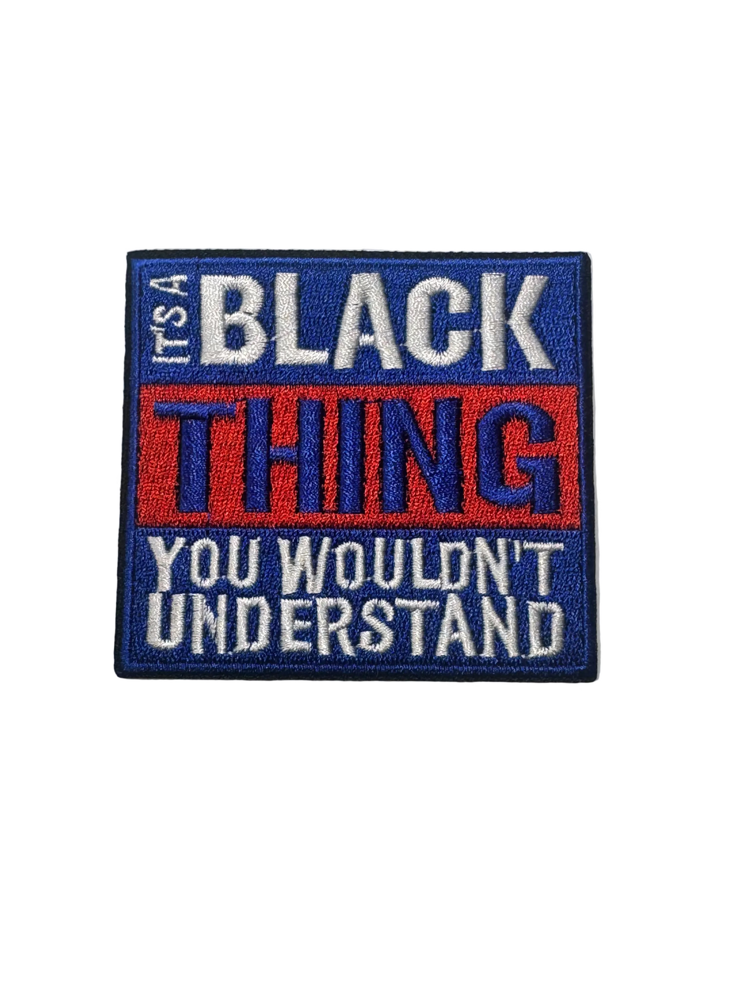 IT'S A BLACK THING YOU WOULDN'T UNDERSTAND