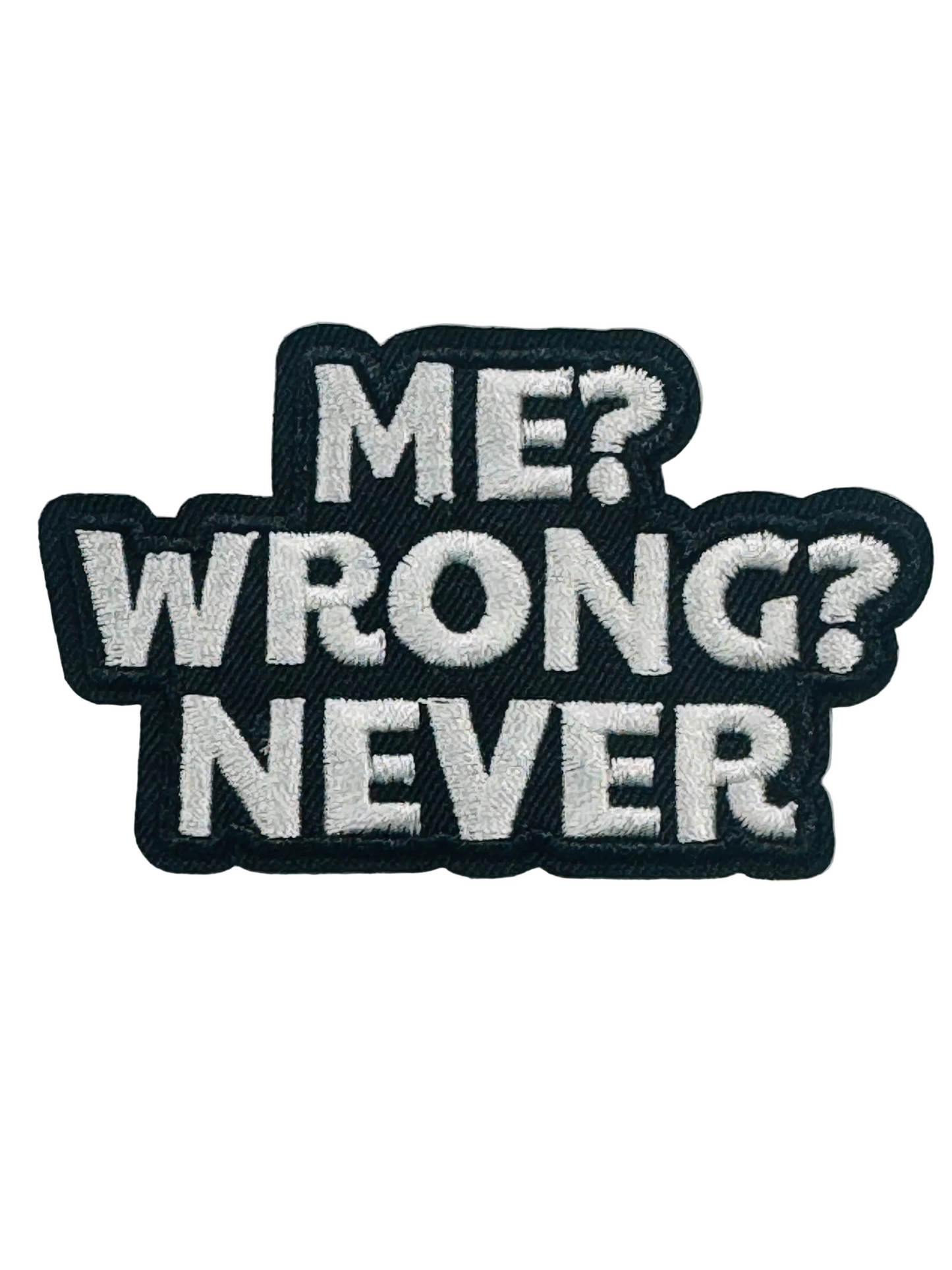 ME? WRONG NEVER