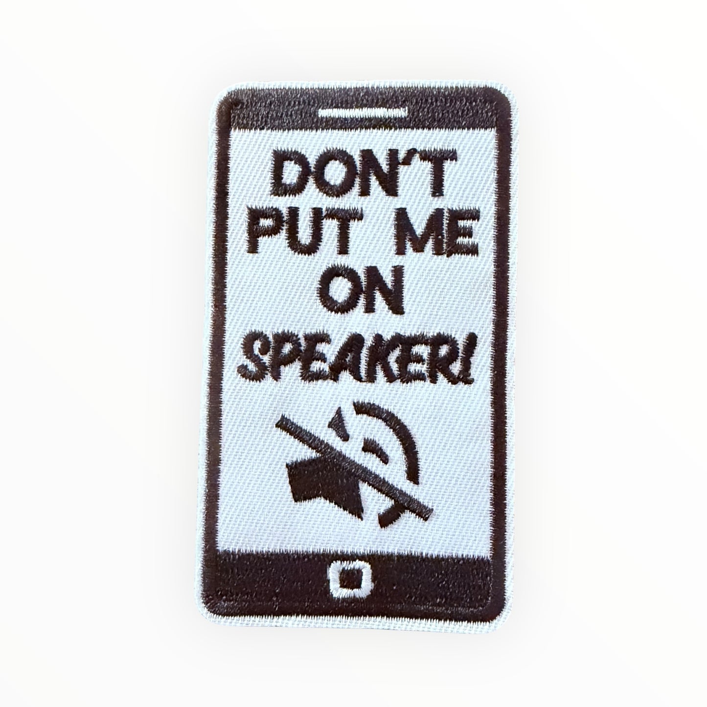 Don’t put me on speaker embroidered patch