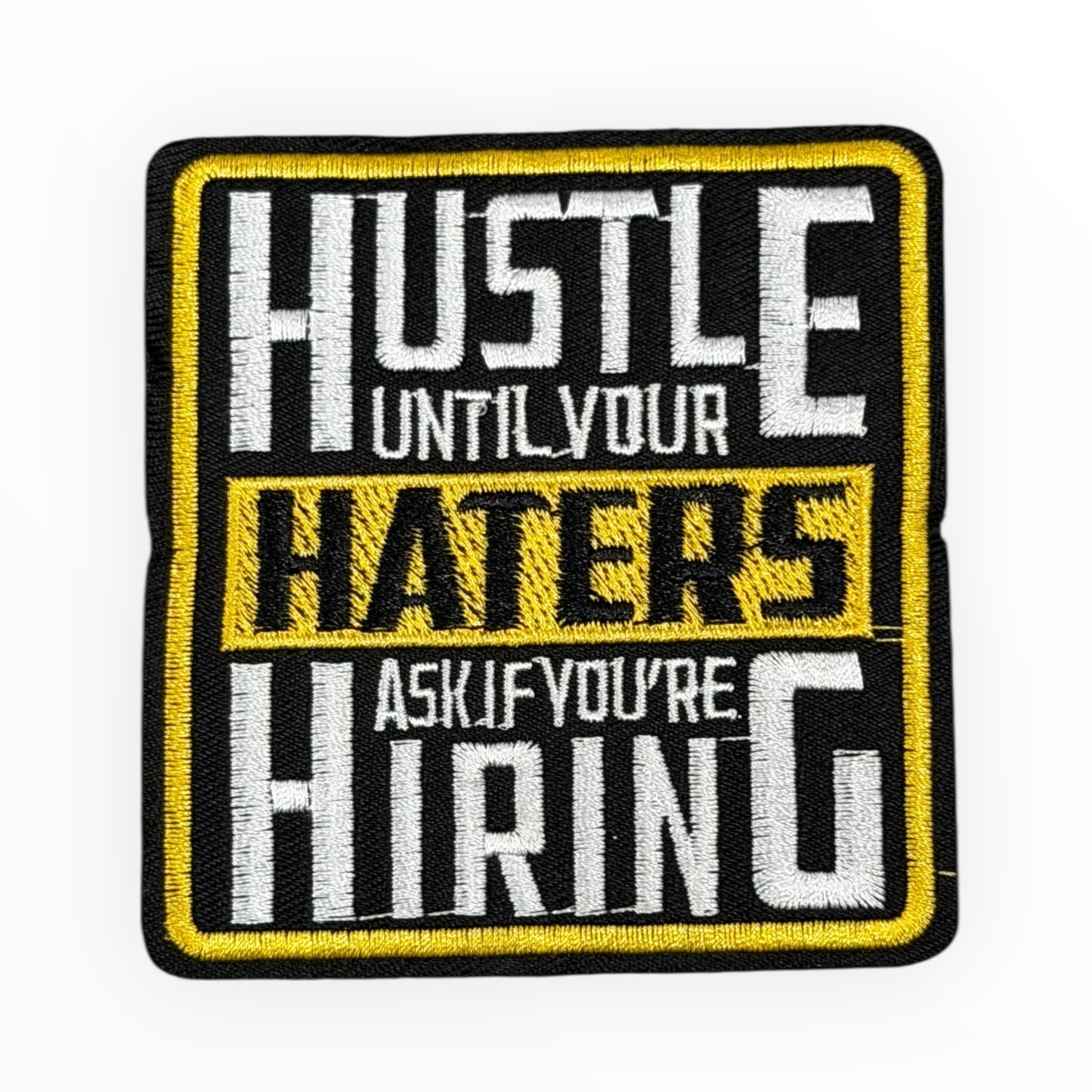 Hustle Until Your Haters Ask If You’re Hiring Patch