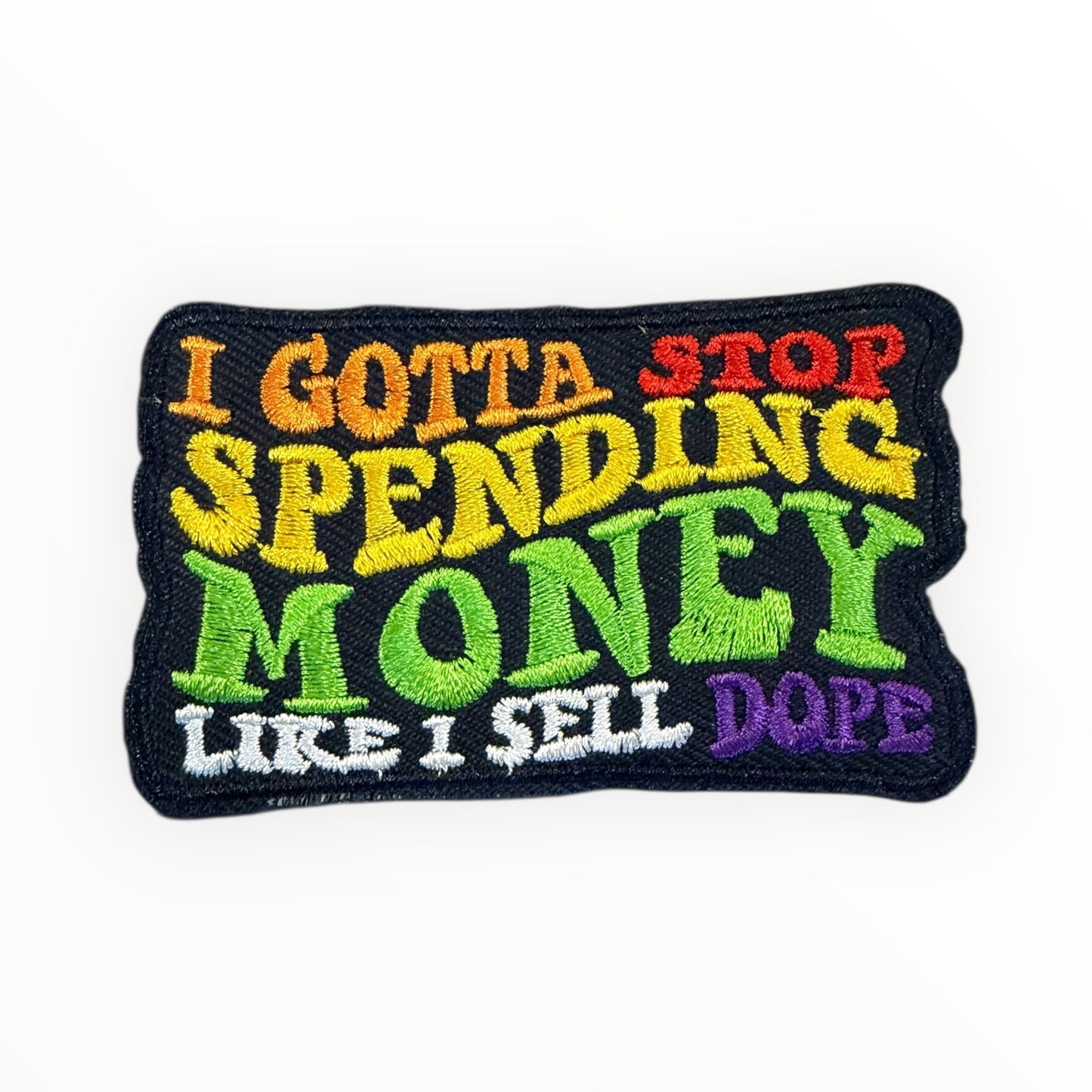I gotta stop spending money like i sell dope patch