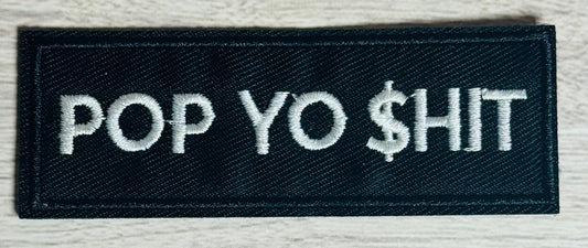 Pop Yo $hit Embroidered Iron-On Patch