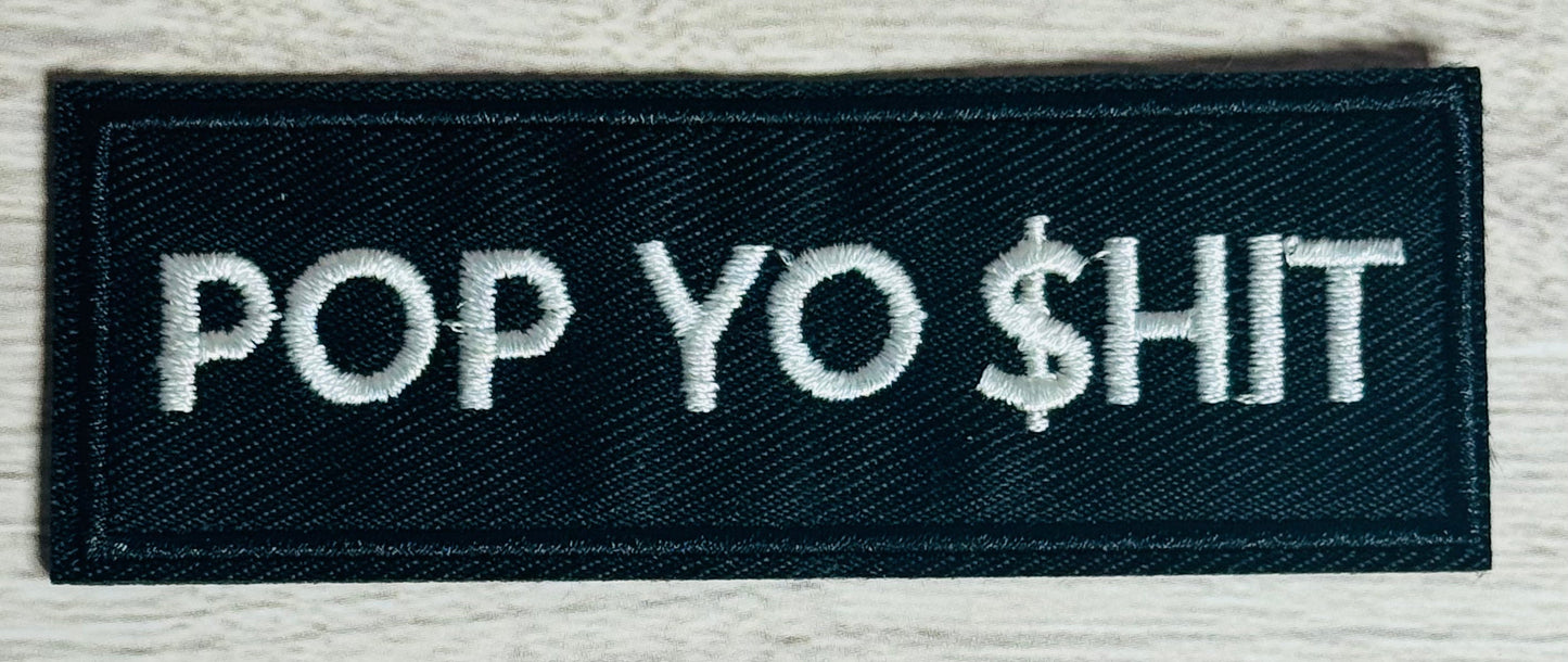 Pop Yo shit Embroidered Iron-On Patch