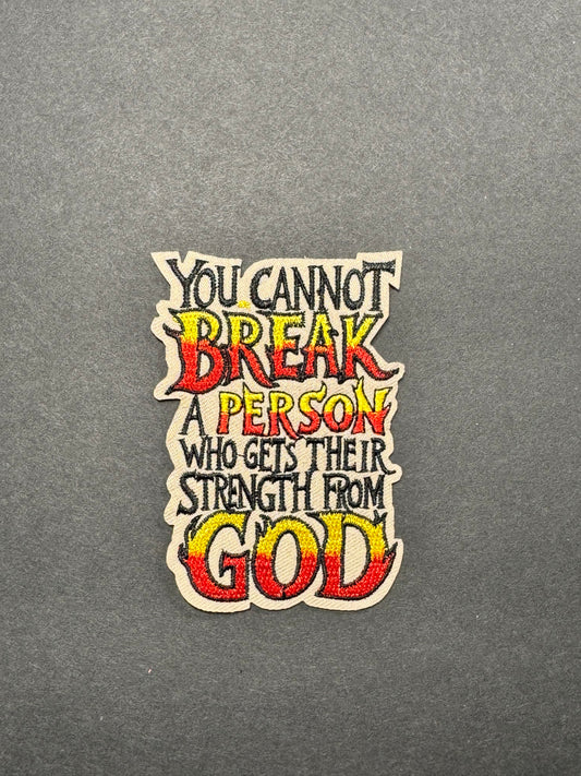 You Cannot Break A Person Who Get Their strength from God