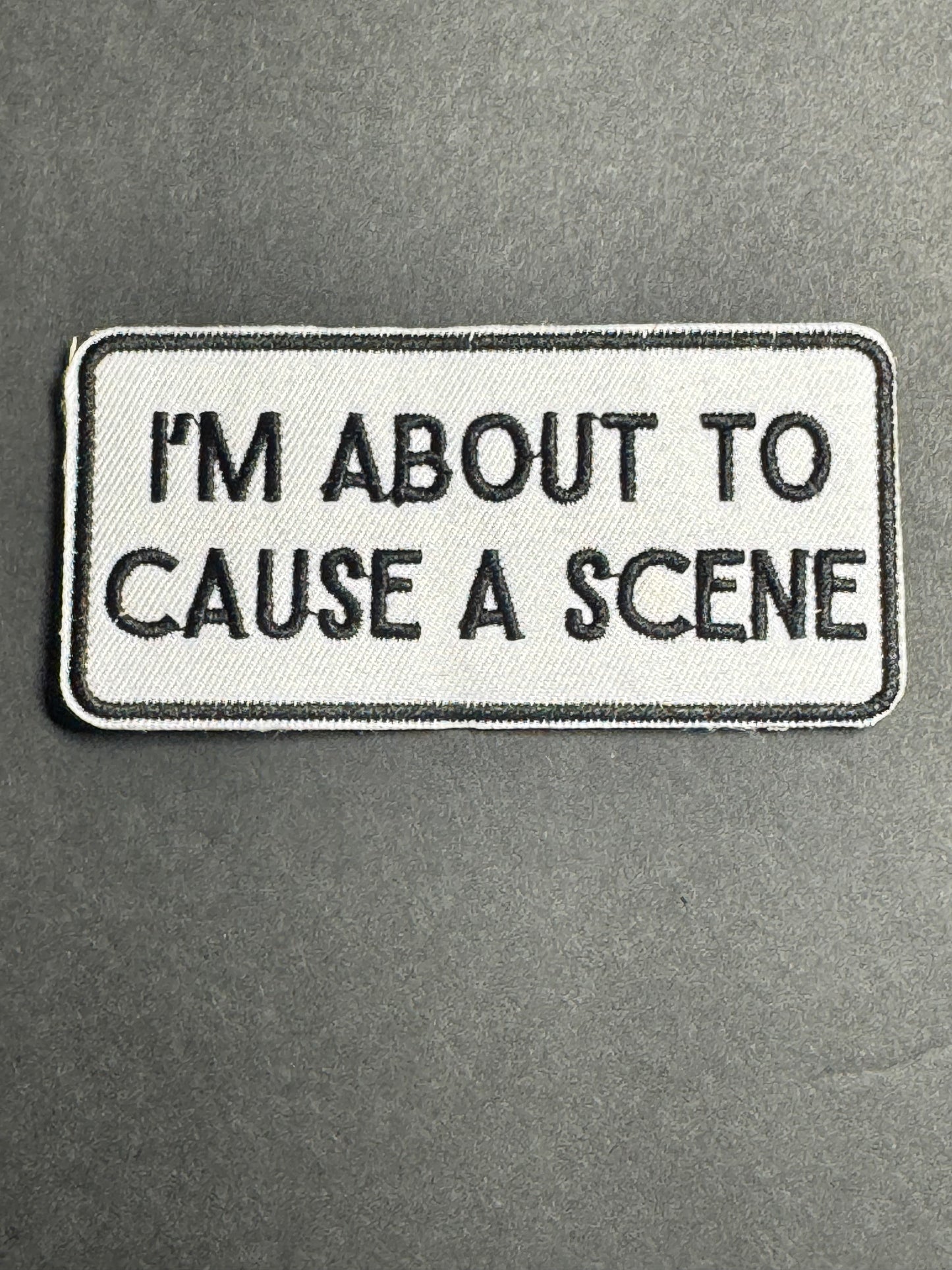 I’M ABOUT TO CAUSE A SCENE Patch