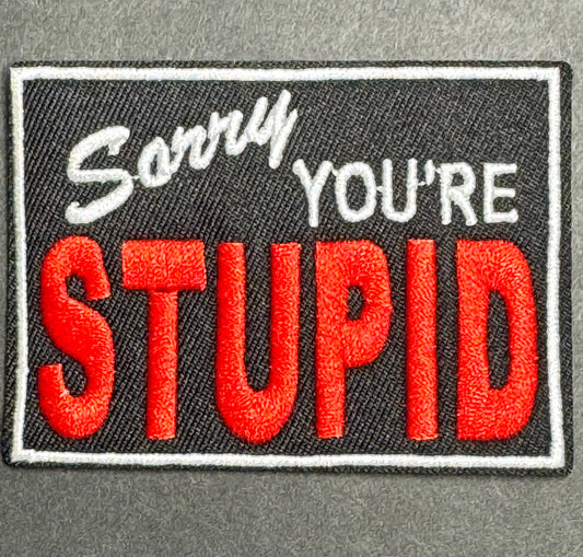 Sorry You’re Stupid Patch