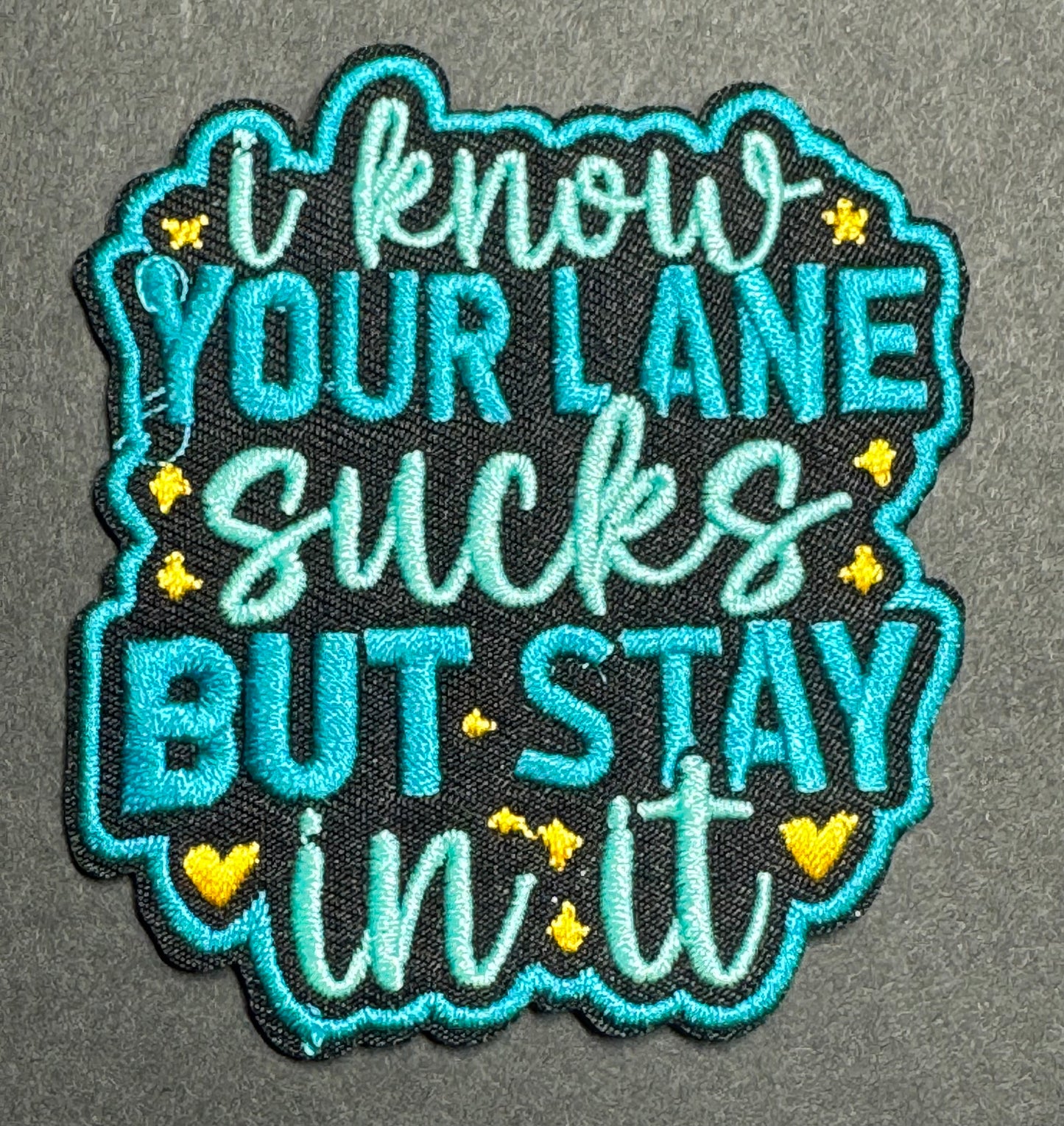 “I Know Your Lane Sucks But Stay in It” – Teal Patch