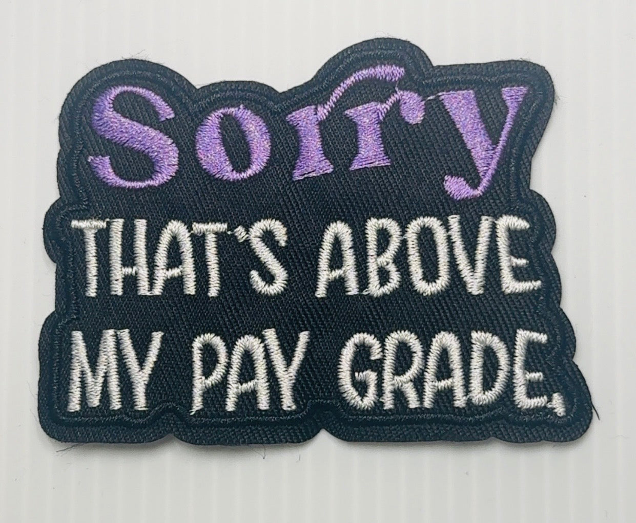 “Sorry, That’s Above My Pay Grade” Patch – Iron-On