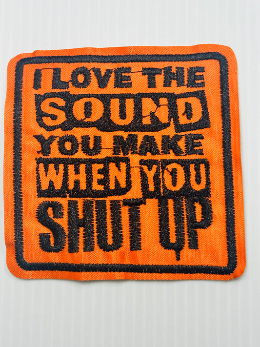 “I Love the Sound You Make When You Shut Up” Patch