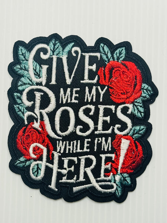 “Give Me My Roses While I'm Here” Patch