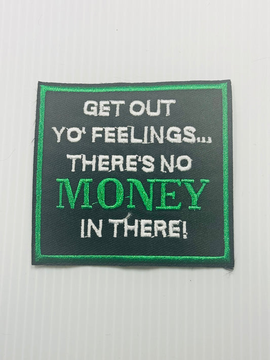 GET OUT YOUR FEELINGS THERE'S NO MONEY THERE
