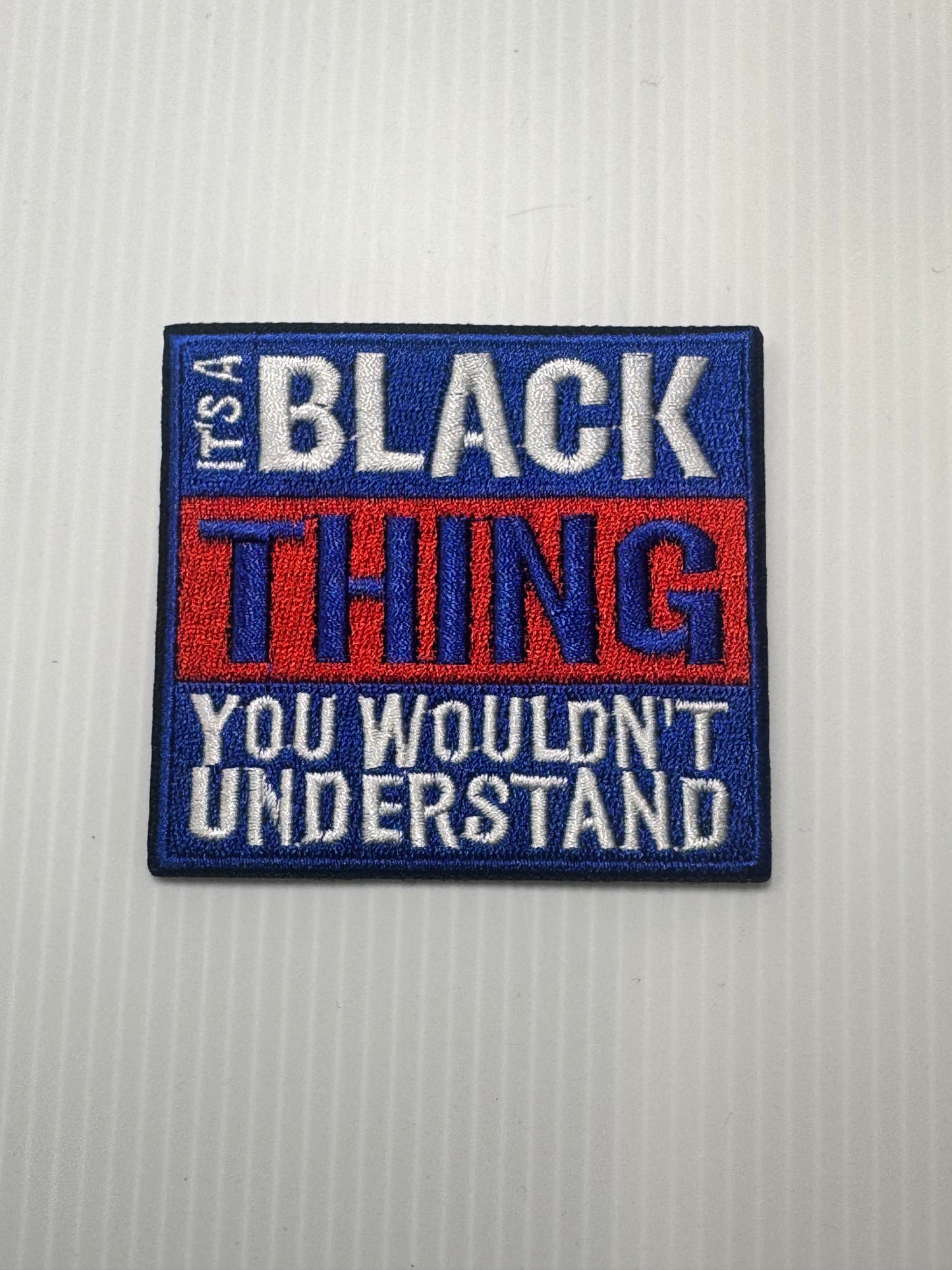 IT'S A BLACK THING YOU WOULDN'T UNDERSTAND