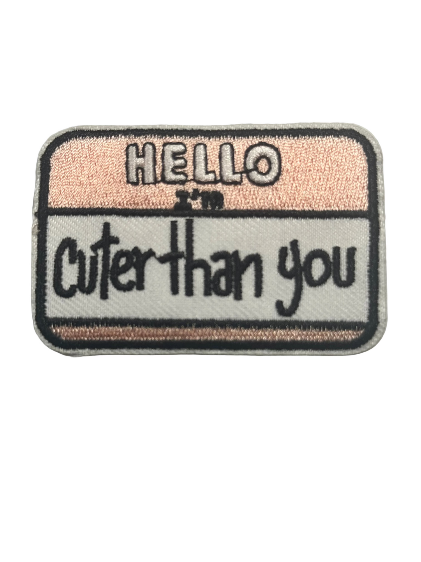 HELLO I AM CUTER THAN YOU