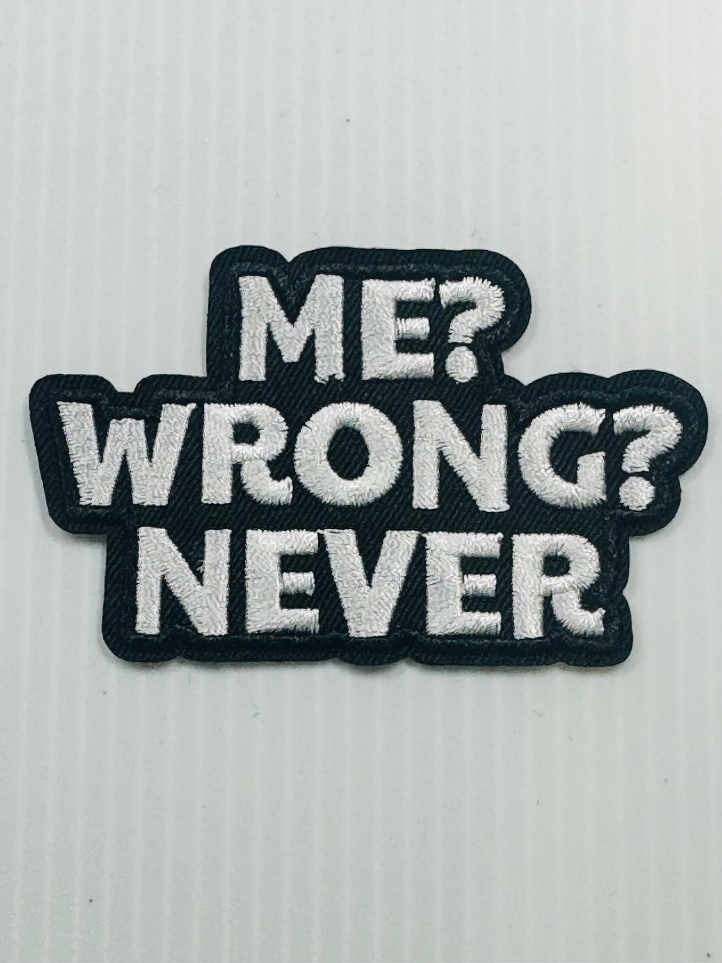 ME? WRONG NEVER