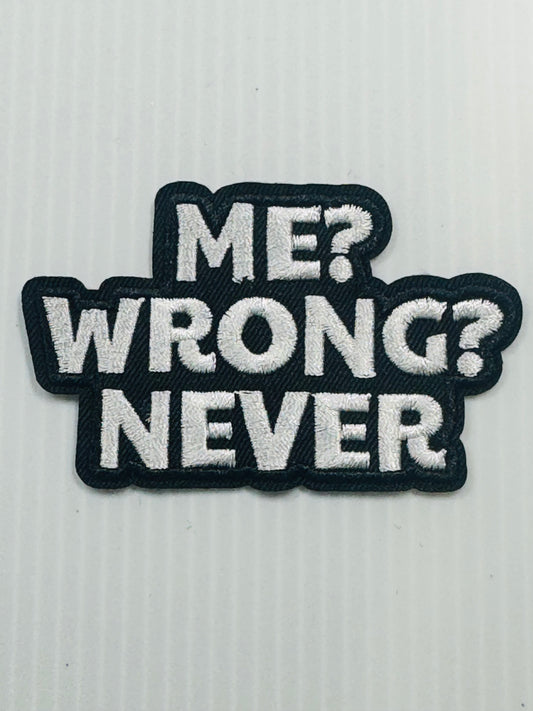 ME? WRONG NEVER