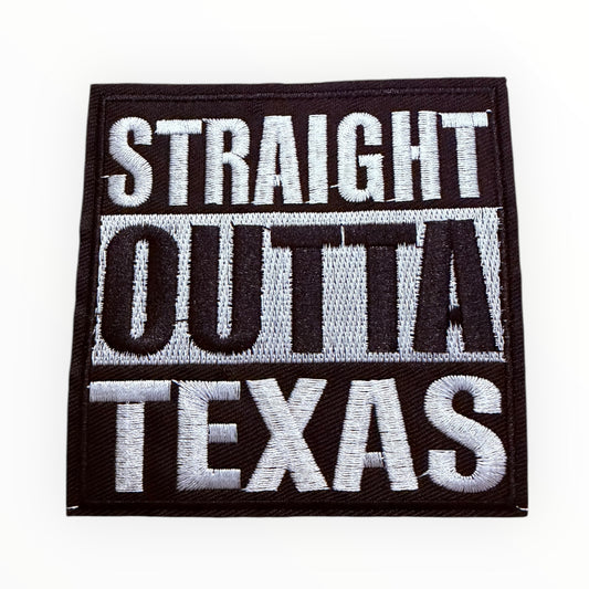 Straight Outta Texas Embroidered Patch