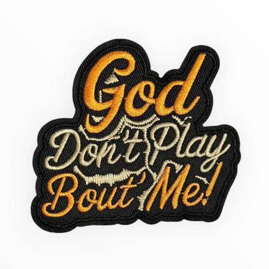 God Don’t Play Bout Me Patch
