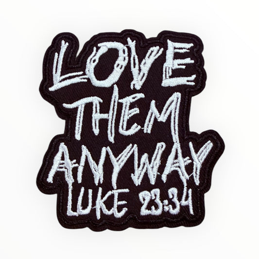 Love Them Anyway Luke 23:34 Patch (black/white)