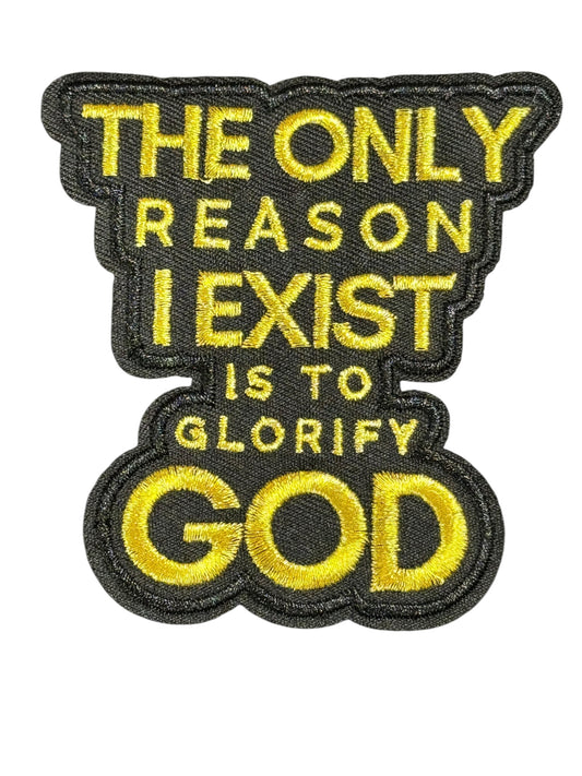 The Only reason I Exist is to Glorify God