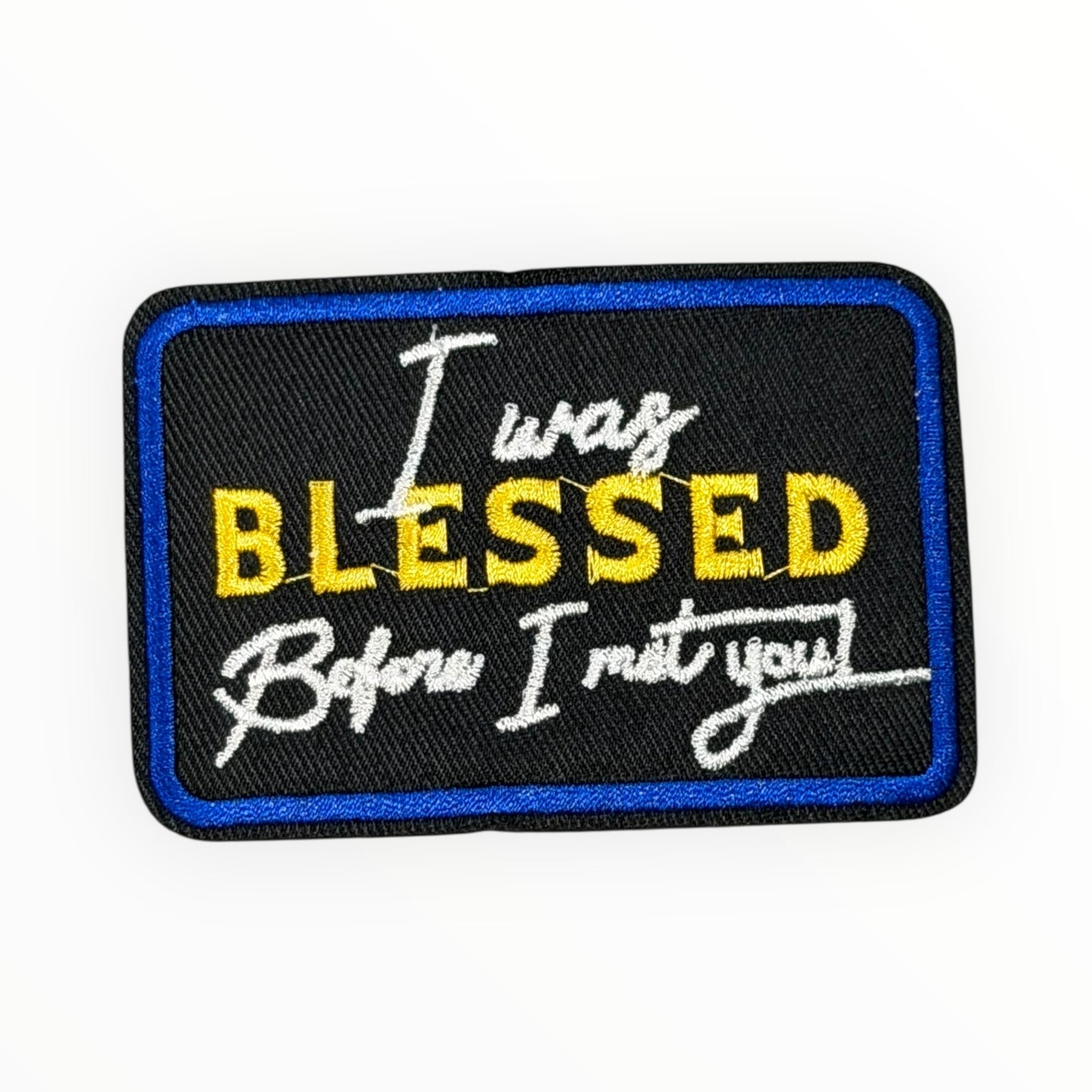 I Was Blessed Before I Met You” Patch