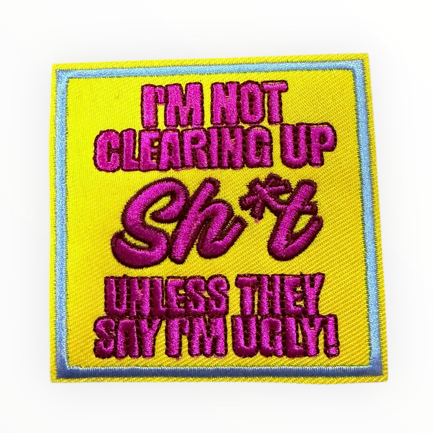 Im not clearing up shit