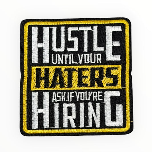 Hustle Until Your Haters Ask If You’re Hiring Patch