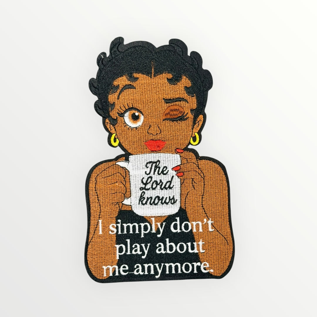 The Lord Knows I Simply Don’t Play About Me LARGE Patch