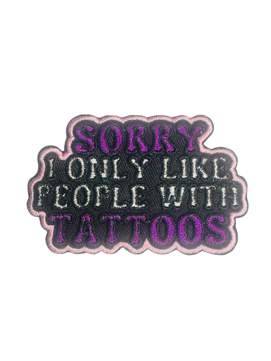 SORRY I ONLY LIKE PEOPLE WITH TATTOOS