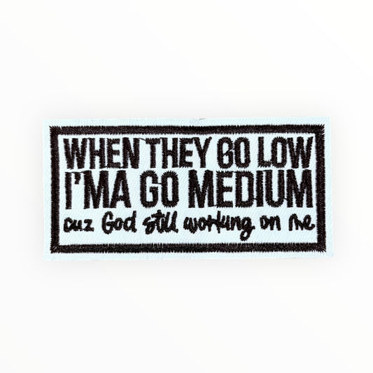 When They Go Low, I Go Medium – Statement Patch