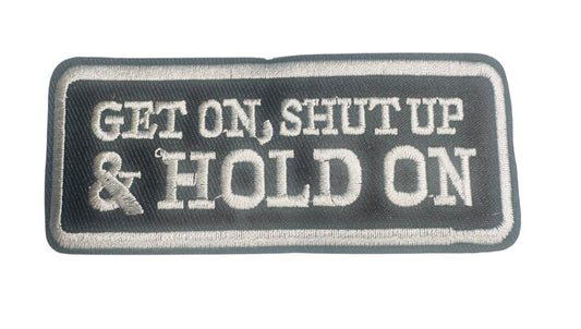 GET ON, SHUT UP & HOLD ON