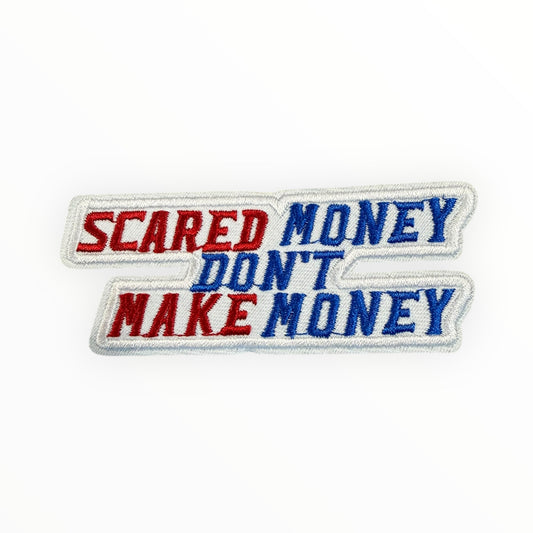 Scared money don’t make money patch