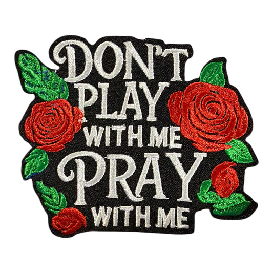 Don’t Play With Me, Pray With Me – red rose